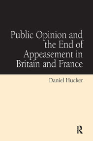 Public Opinion and the End of Appeasement in Britain and France by Daniel Hucker, 9781032922850