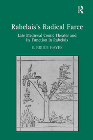 Rabelais's Radical Farce (Late Medieval Comic Theater and Its Function in Rabelais) by E. Bruce Hayes, 9781032928135