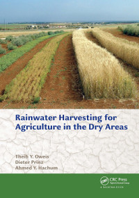 Rainwater Harvesting for Agriculture in the Dry Areas by Theib Y. Oweis, Dieter Prinz, Ahmed Y. Hachum, 9781032923703