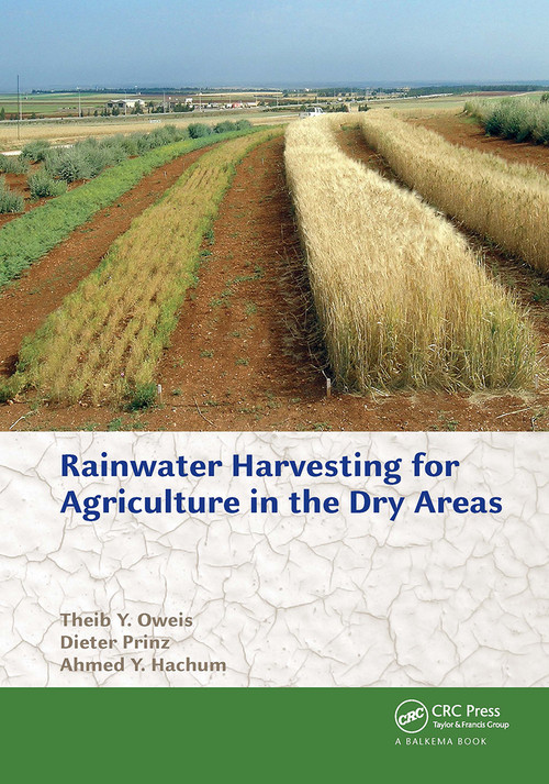 Rainwater Harvesting for Agriculture in the Dry Areas by Theib Y. Oweis, Dieter Prinz, Ahmed Y. Hachum, 9781032923703