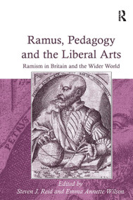 Ramus, Pedagogy and the Liberal Arts (Ramism in Britain and the Wider World) by Emma Annette Wilson, Steven J. Reid, 9781032924236