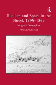 Realism and Space in the Novel, 1795-1869 (Imagined Geographies) by Rosa Mucignat, 9781032928319