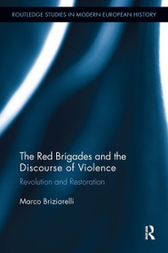 The Red Brigades and the Discourse of Violence (Revolution and Restoration) by Marco Briziarelli, 9781032928364