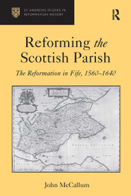 Reforming the Scottish Parish (The Reformation in Fife, 1560-1640) by John McCallum, 9781032923642