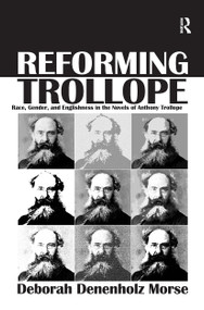 Reforming Trollope (Race, Gender, and Englishness in the Novels of Anthony Trollope) by Deborah Denenholz Morse, 9781032927404