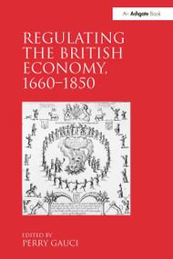 Regulating the British Economy, 1660�1850 by Perry Gauci, 9781032923178