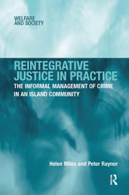 Reintegrative Justice in Practice (The Informal Management of Crime in an Island Community) by Helen Miles, Peter Raynor, 9781032925578
