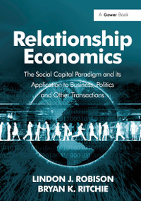 Relationship Economics (The Social Capital Paradigm and its Application to Business, Politics and Other Transactions) by Lindon J. Robison, Bryan K. Ritchie, 9781032923741