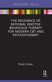 The Relevance of Rational Emotive Behaviour Therapy for Modern CBT and Psychotherapy - 9781032930572 by Windy Dryden, 9781032930572