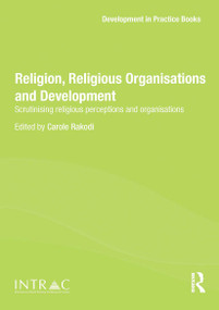 Religion, Religious Organisations and Development (Scrutinising religious perceptions and organisations) by Carole Rakodi, 9781032923062
