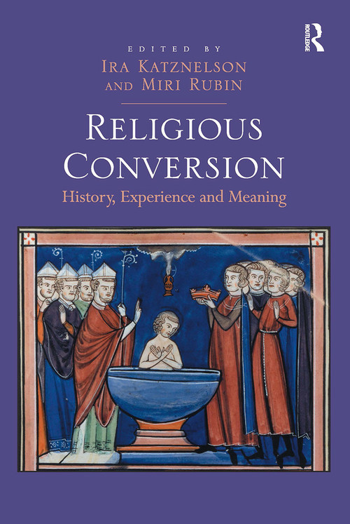 Religious Conversion (History, Experience and Meaning) by Ira Katznelson, Miri Rubin, 9781032924038