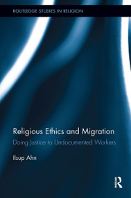 Religious Ethics and Migration (Doing Justice to Undocumented Workers) - 9781032927190 by Ilsup Ahn, 9781032927190