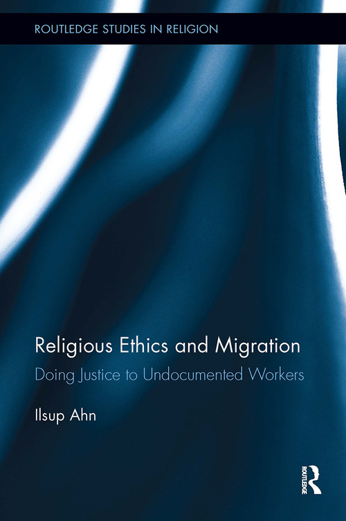 Religious Ethics and Migration (Doing Justice to Undocumented Workers) - 9781032927190 by Ilsup Ahn, 9781032927190
