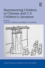 Representing Children in Chinese and U.S. Children's Literature by Claudia Nelson, Rebecca Morris, 9781032925219