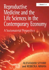 Reproductive Medicine and the Life Sciences in the Contemporary Economy (A Sociomaterial Perspective) by Alexander Styhre, 9781032925561