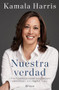 Nuestra verdad (Autobiografía oficial) / The Truths We Hold (Official Autobiography) (Spanish Edition) by Kamala Harris, María Eugenia Santa Coloma, Ana González Corcho, 9786070775437