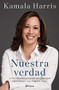 Nuestra verdad (Autobiografía oficial) / The Truths We Hold (Official Autobiography) (Spanish Edition) by Kamala Harris, María Eugenia Santa Coloma, Ana González Corcho, 9786070775437