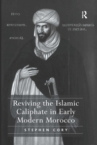 Reviving the Islamic Caliphate in Early Modern Morocco by Stephen Cory, 9781032923192