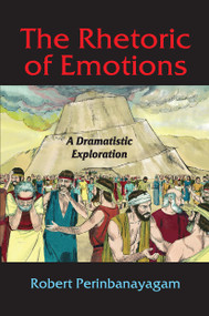 The Rhetoric of Emotions (A Dramatistic Exploration) by Robert Perinbanayagam, 9781032923697