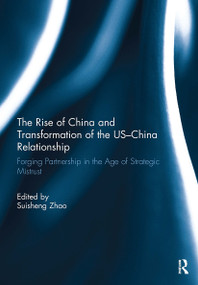 The Rise of China and Transformation of the US-China Relationship (Forging Partnership in the Age of Strategic Mistrust) - 9781032924199 by Suisheng Zhao, 9781032924199