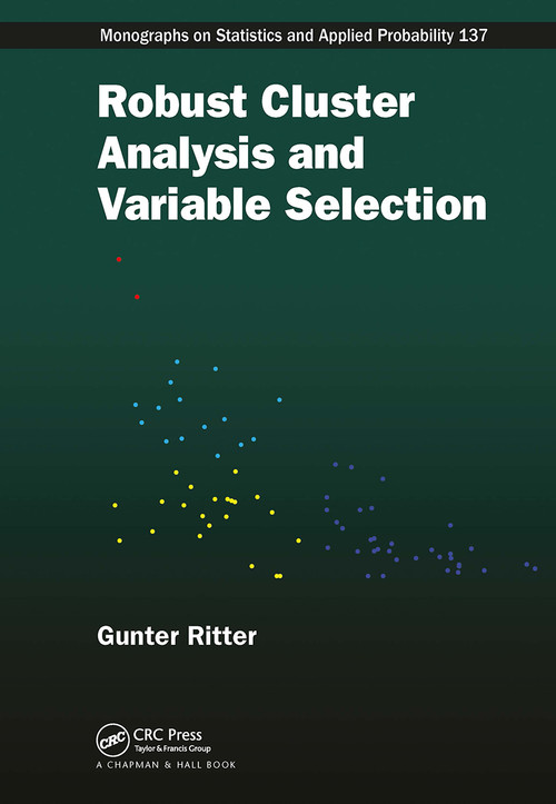 Robust Cluster Analysis and Variable Selection by Gunter Ritter, 9781032920665