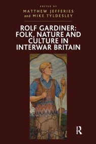 Rolf Gardiner: Folk, Nature and Culture in Interwar Britain by Mike Tyldesley, Matthew Jefferies, 9781032927879