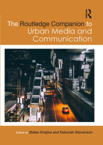 The Routledge Companion to Urban Media and Communication by Zlatan Krajina, Deborah Stevenson, 9781032919379