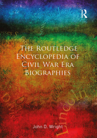 The Routledge Encyclopedia of Civil War Era Biographies by John D Wright, 9781032917627