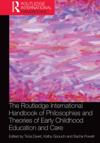 The Routledge International Handbook of Philosophies and Theories of Early Childhood Education and Care by Tricia David, Kathy Goouch, Sacha Powell, 9781032921112