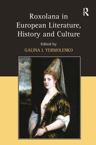 Roxolana in European Literature, History and Culture by Galina I. Yermolenko, 9781032921792
