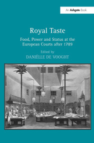 Royal Taste (Food, Power and Status at the European Courts after 1789) by Daniëlle De Vooght, 9781032925455