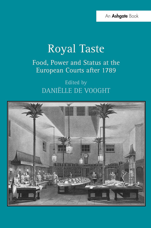 Royal Taste (Food, Power and Status at the European Courts after 1789) by Daniëlle De Vooght, 9781032925455