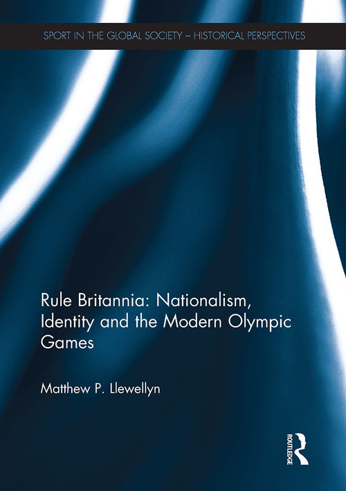 Rule Britannia: Nationalism, Identity and the Modern Olympic Games - 9781032926360 by Matthew Llewellyn, 9781032926360
