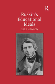Ruskin's Educational Ideals by Sara Atwood, 9781032927862