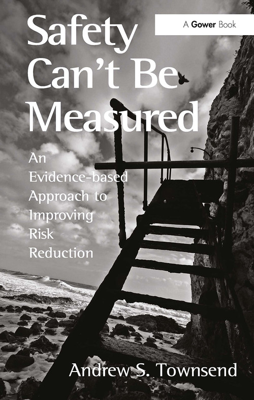 Safety Can't Be Measured (An Evidence-based Approach to Improving Risk Reduction) by Andrew S. Townsend, 9781032928029