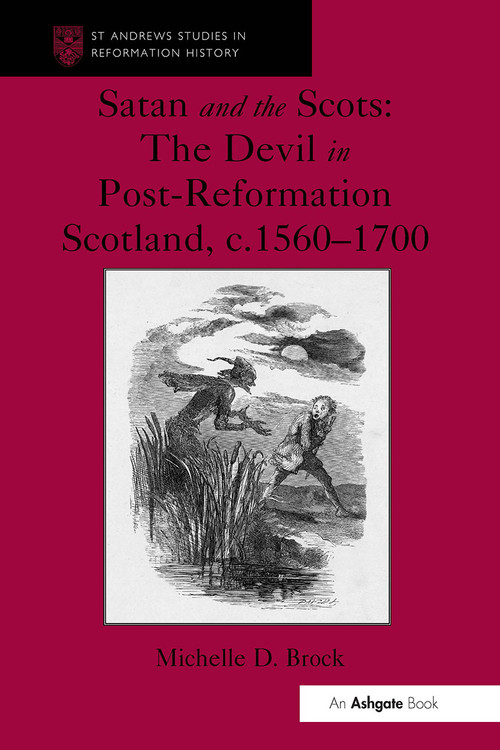 Satan and the Scots (The Devil in Post-Reformation Scotland, c.1560-1700) by Michelle D. Brock, 9781032924571