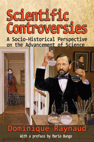 Scientific Controversies (A Socio-Historical Perspective on the Advancement of Science) by Dominique Raynaud, 9781032922300