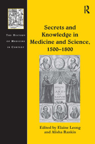 Secrets and Knowledge in Medicine and Science, 1500�1800 by Alisha Rankin, Elaine Leong, 9781032924731