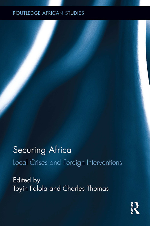 Securing Africa (Local Crises and Foreign Interventions) by Toyin Falola, Charles Thomas, 9781032924311