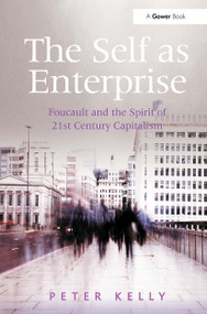 The Self as Enterprise (Foucault and the Spirit of 21st Century Capitalism) by Peter Kelly, 9781032925929