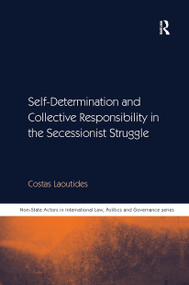 Self-Determination and Collective Responsibility in the Secessionist Struggle by Costas Laoutides, 9781032924434