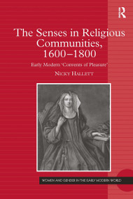 The Senses in Religious Communities, 1600-1800 (Early Modern 'Convents of Pleasure') by Nicky Hallett, 9781032924632