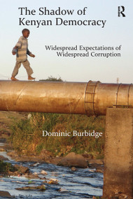 The Shadow of Kenyan Democracy (Widespread Expectations of Widespread Corruption) by Dominic Burbidge, 9781032929477