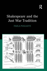 Shakespeare and the Just War Tradition by Paola Pugliatti, 9781032924724