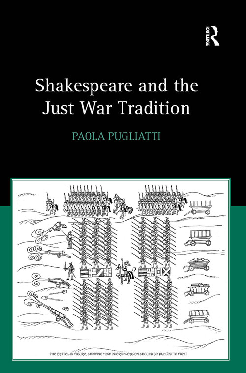 Shakespeare and the Just War Tradition by Paola Pugliatti, 9781032924724