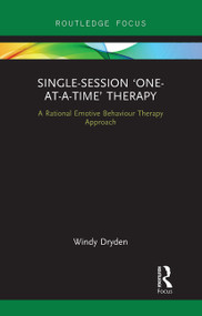 Single-Session ‘One-at-a-Time' Therapy (A Rational Emotive Behaviour Therapy Approach) - 9781032931265 by Windy Dryden, 9781032931265
