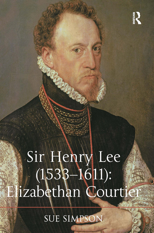 Sir Henry Lee (1533-1611): Elizabethan Courtier by Sue Simpson, 9781032923888