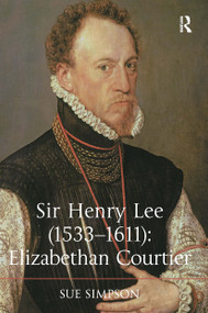 Sir Henry Lee (1533-1611): Elizabethan Courtier by Sue Simpson, 9781032923888
