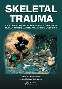 Skeletal Trauma (Identification of Injuries Resulting from Human Rights Abuse and Armed Conflict) by Erin H. Kimmerle, José Pablo Baraybar, 9781032919034