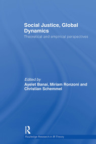 Social Justice, Global Dynamics (Theoretical and Empirical Perspectives) by Ayelet Banai, Miriam Ronzoni, Christian Schemmel, 9781032924892